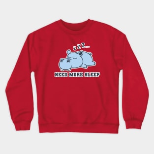 Need more sleep hippopotamus Crewneck Sweatshirt